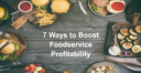7 Ways to Boost Foodservice Profitability with food on plates